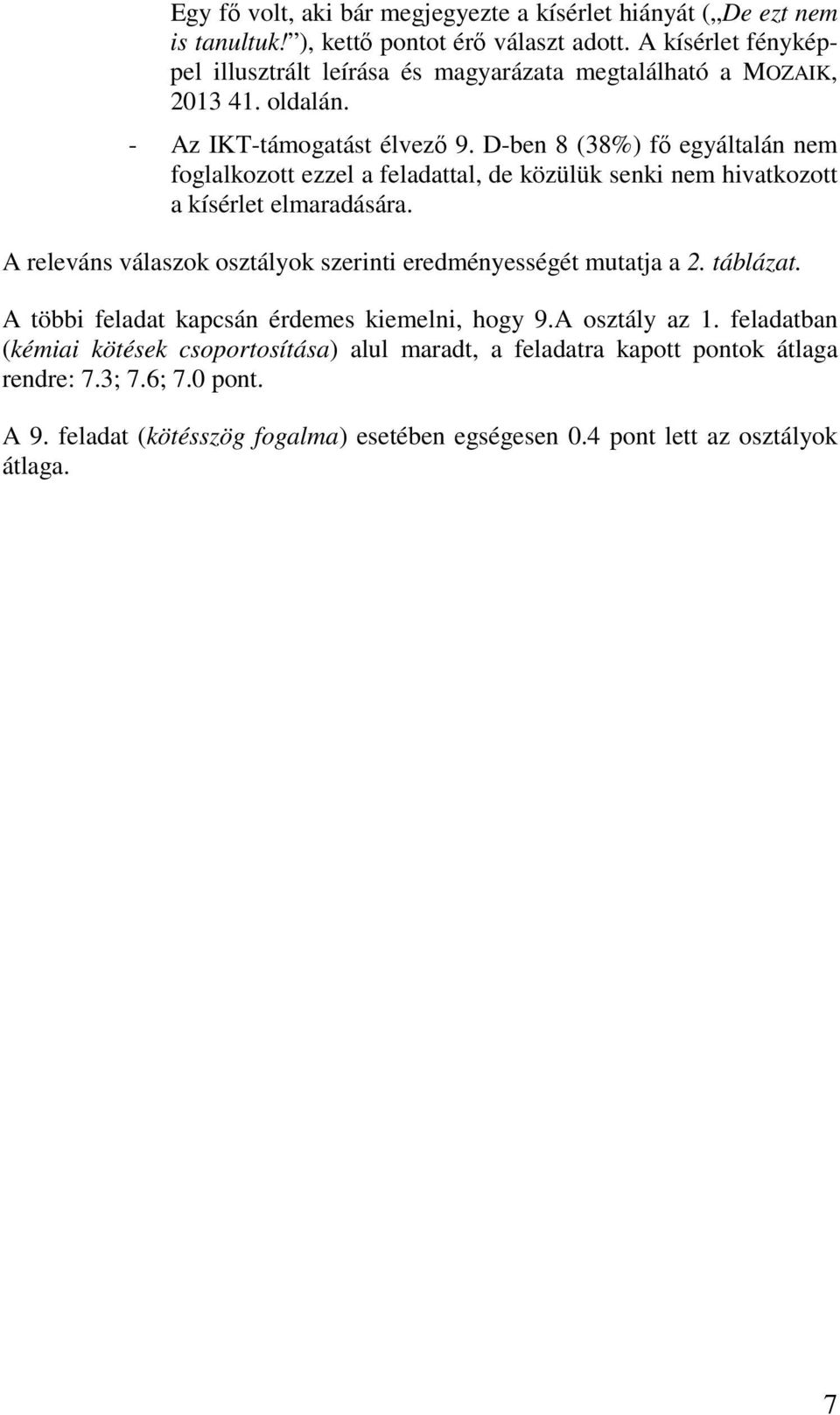 D-ben 8 (38%) fő egyáltalán nem foglalkozott ezzel a feladattal, de közülük senki nem hivatkozott a kísérlet elmaradására.