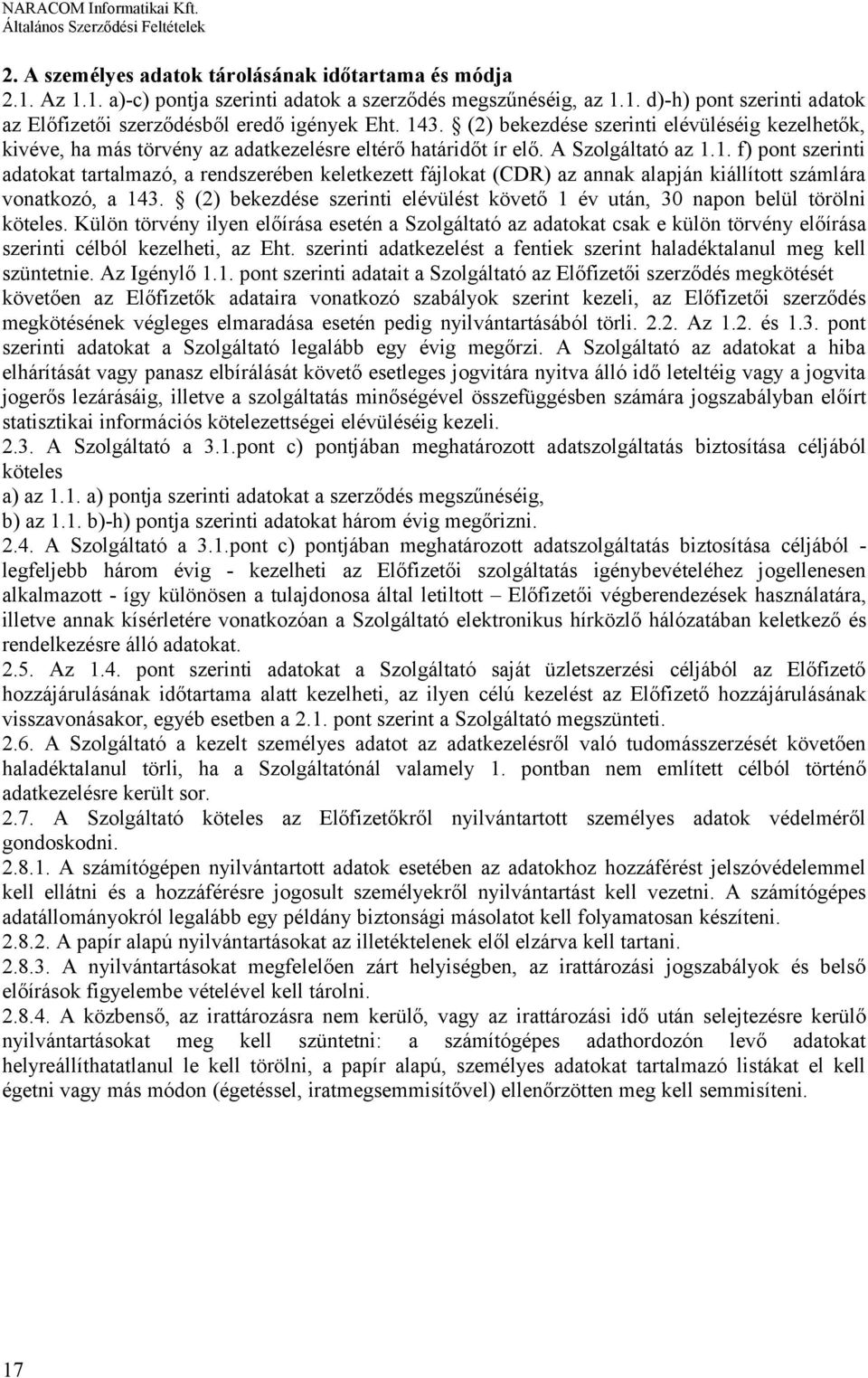 (2) bekezdése szerinti elévülést követő 1 év után, 30 napon belül törölni köteles.