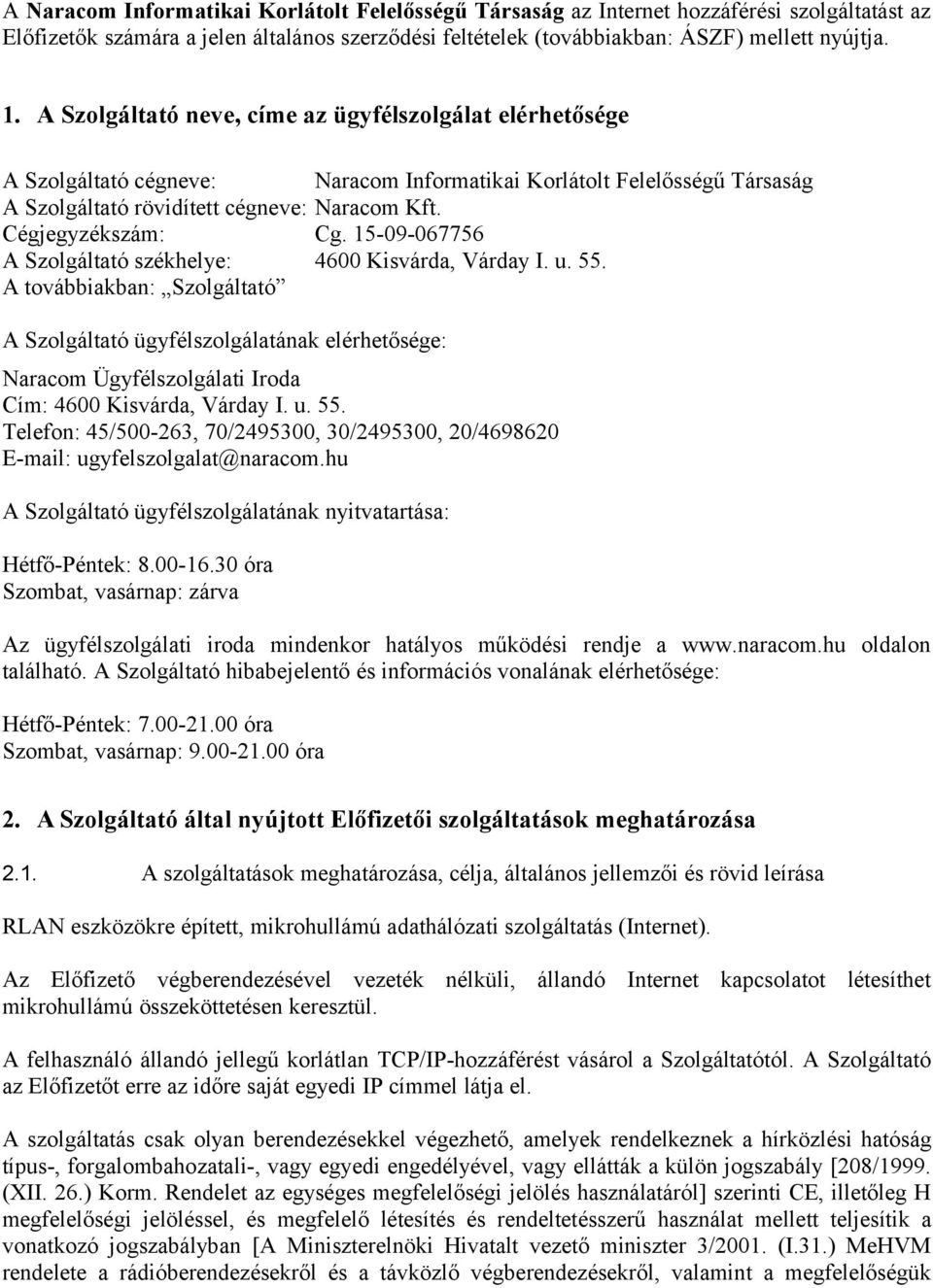 15-09-067756 A Szolgáltató székhelye: 4600 Kisvárda, Várday I. u. 55.