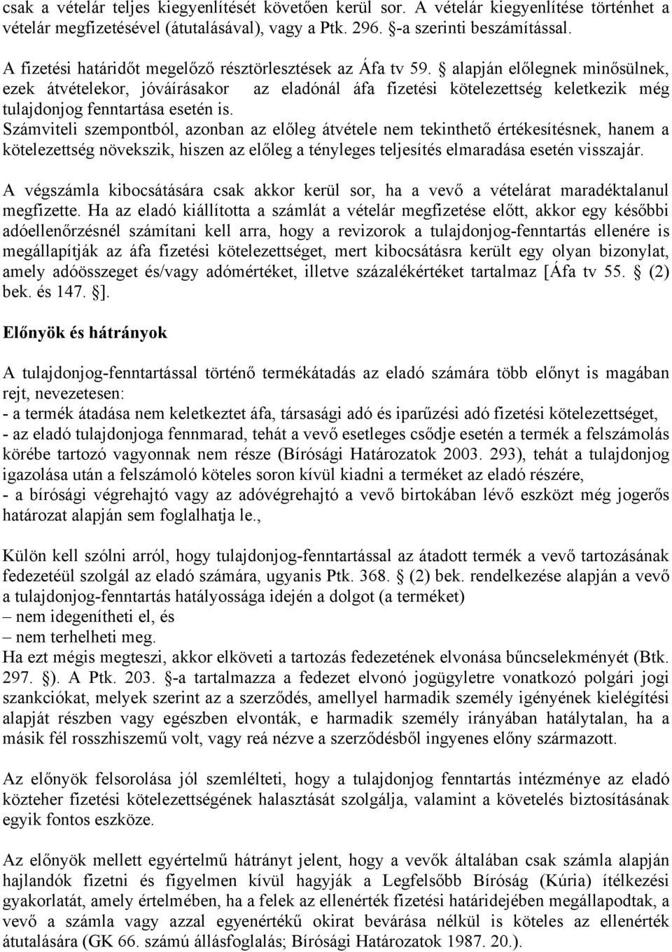 alapján előlegnek minősülnek, ezek átvételekor, jóváírásakor az eladónál áfa fizetési kötelezettség keletkezik még tulajdonjog fenntartása esetén is.