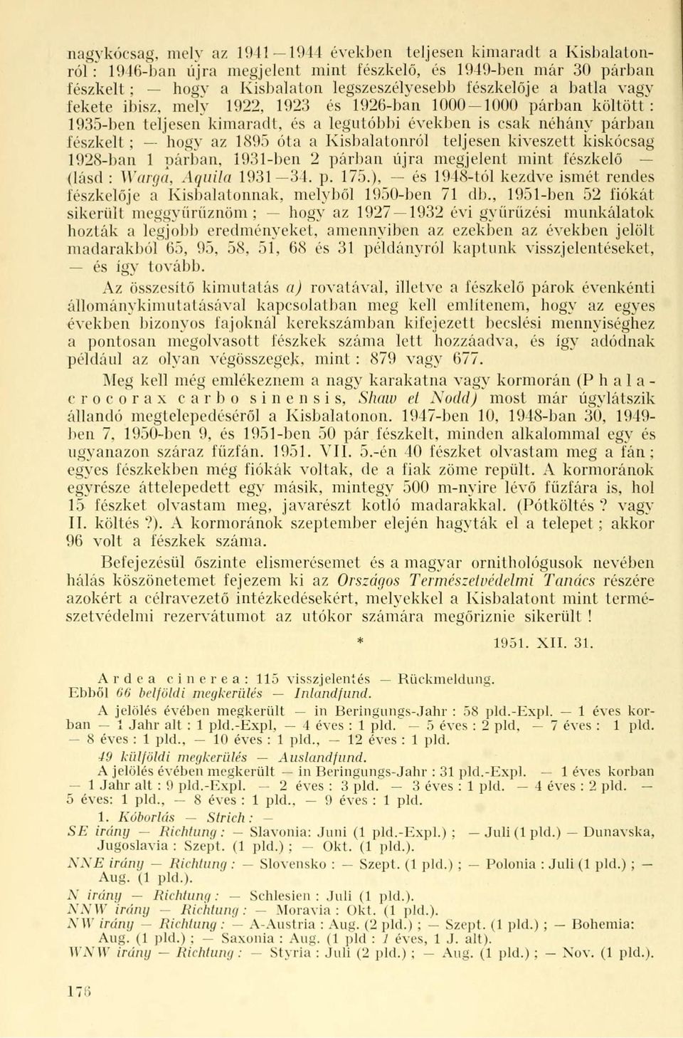 teljesen kiveszett kiskócsag 1928-ban 1 párban, 1931-ben 2 párban újra megjelent mint fészkelő (lásd : Warga, Aquila 1931 34. p. 15.