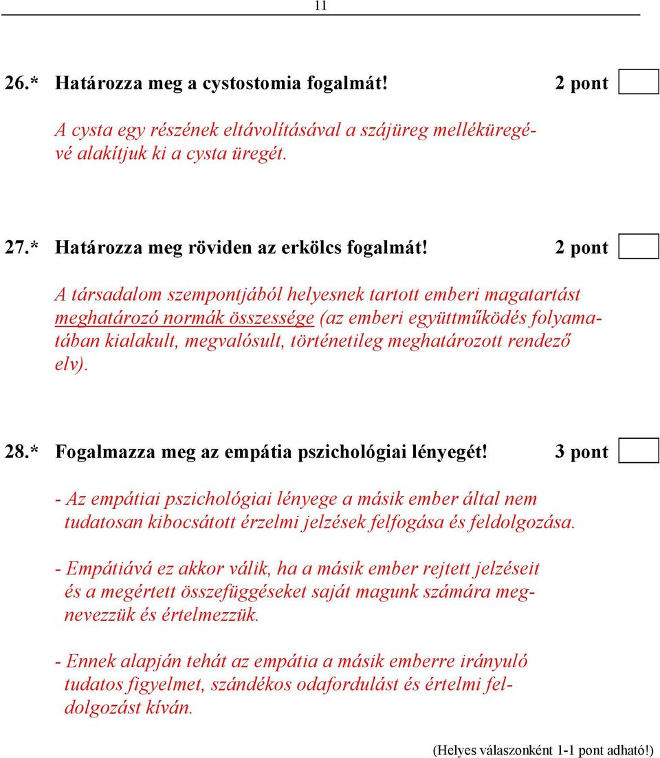 elv). 28.* Fogalmazza meg az empátia pszichológiai lényegét! 3 pont - Az empátiai pszichológiai lényege a másik ember által nem tudatosan kibocsátott érzelmi jelzések felfogása és feldolgozása.