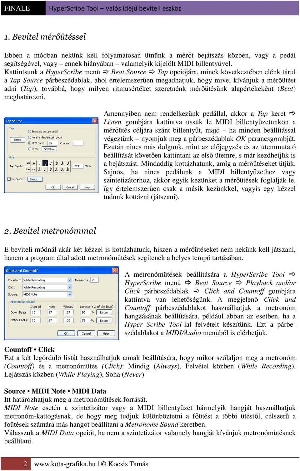 továbbá, hogy milyen ritmusértéket szeretnénk mérőütésünk alapértékeként (Beat) meghatározni.