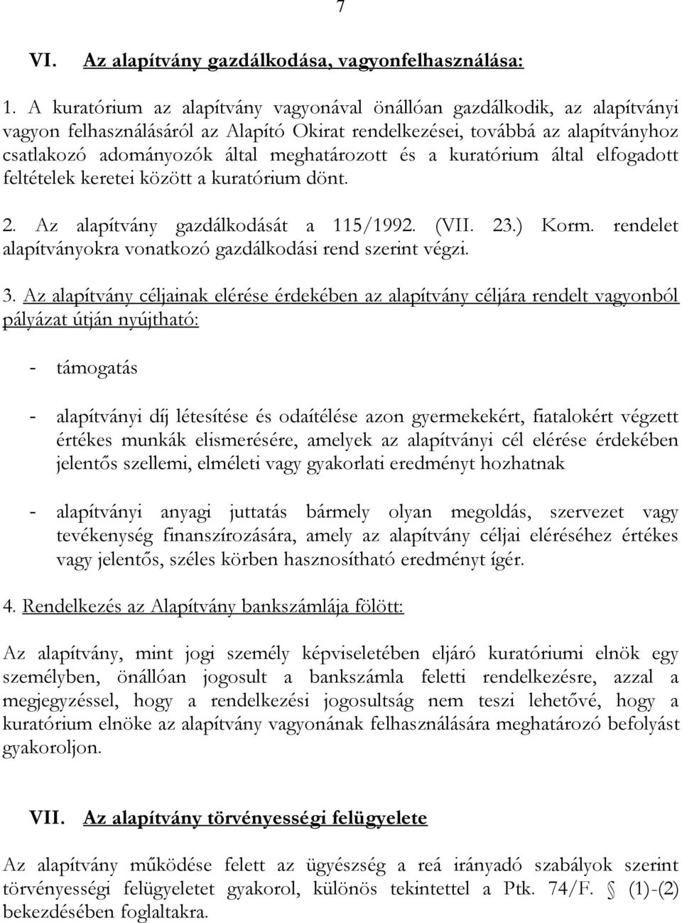 és a kuratórium által elfogadott feltételek keretei között a kuratórium dönt. 2. Az alapítvány gazdálkodását a 115/1992. (VII. 23.) Korm.