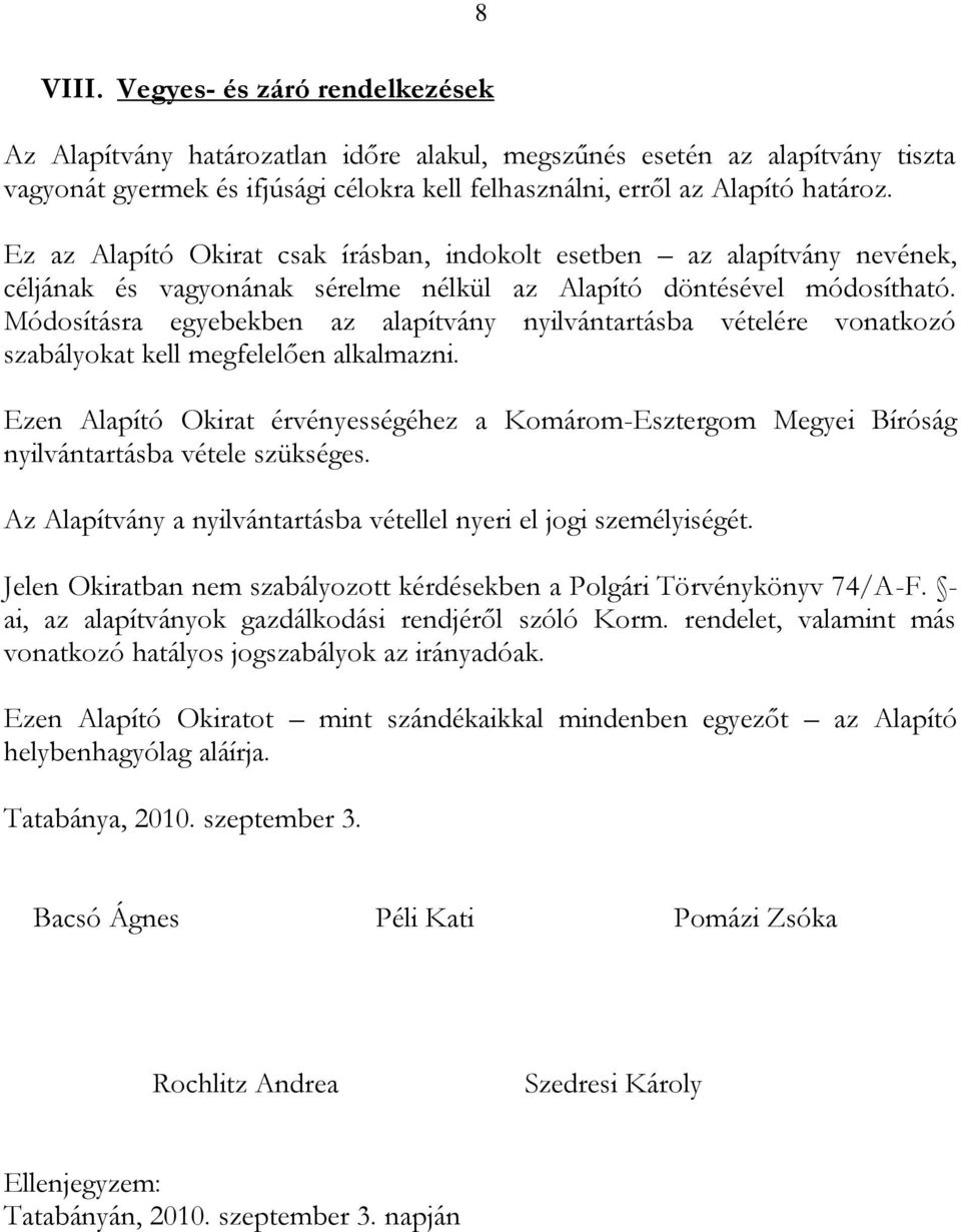 Módosításra egyebekben az alapítvány nyilvántartásba vételére vonatkozó szabályokat kell megfelelően alkalmazni.