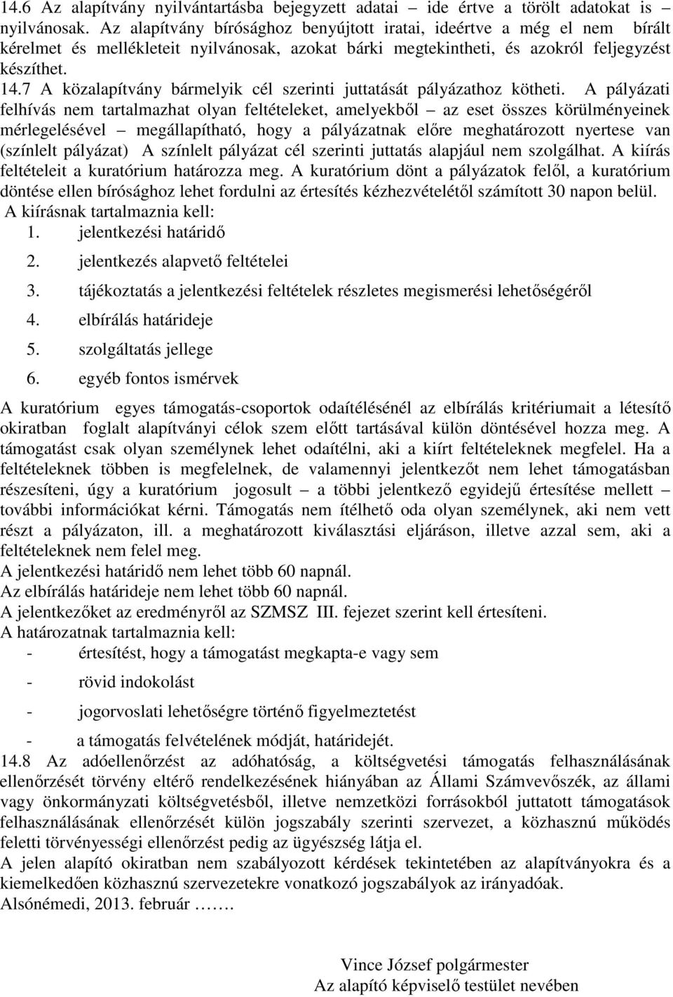 7 A közalapítvány bármelyik cél szerinti juttatását pályázathoz kötheti.