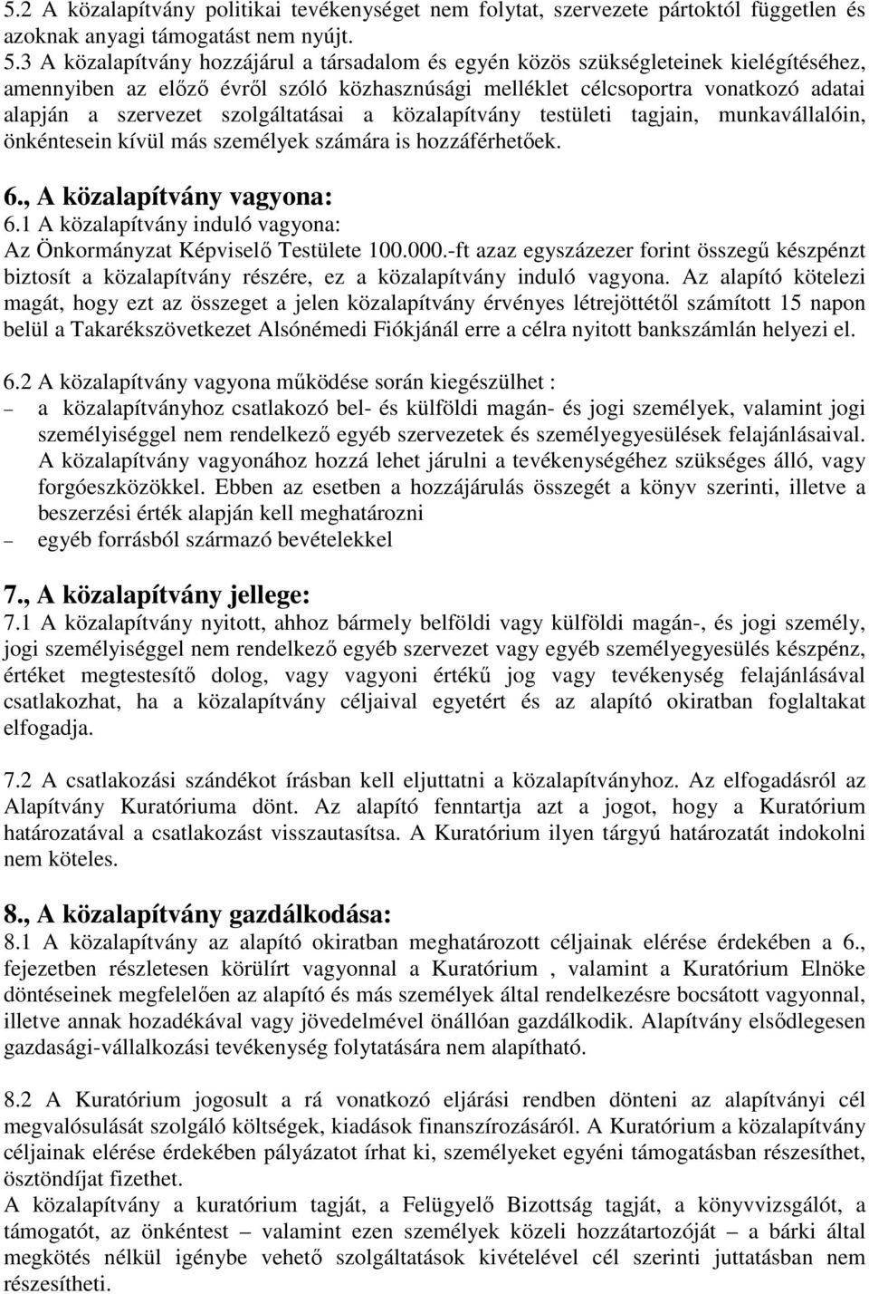 szolgáltatásai a közalapítvány testületi tagjain, munkavállalóin, önkéntesein kívül más személyek számára is hozzáférhetıek. 6., A közalapítvány vagyona: 6.