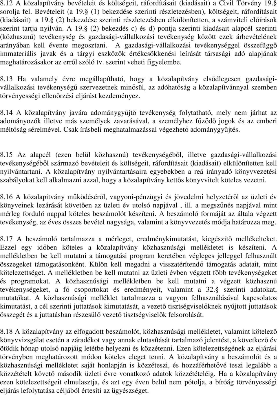 (2) bekezdés c) és d) pontja szerinti kiadásait alapcél szerinti (közhasznú) tevékenység és gazdasági-vállalkozási tevékenység között ezek árbevételének arányában kell évente megosztani.