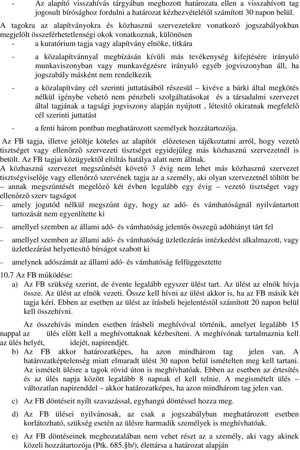 közalapítvánnyal megbízásán kívüli más tevékenység kifejtésére irányuló munkaviszonyban vagy munkavégzésre irányuló egyéb jogviszonyban áll, ha jogszabály másként nem rendelkezik - a közalapítvány