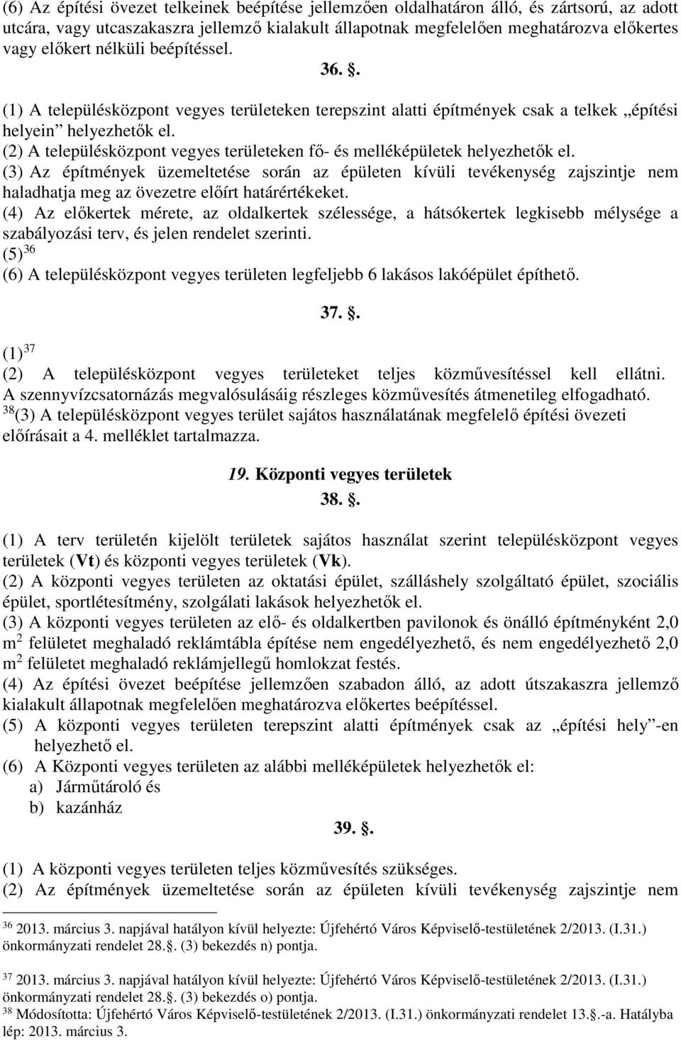 (2) A településközpont vegyes területeken fő- és melléképületek helyezhetők el.