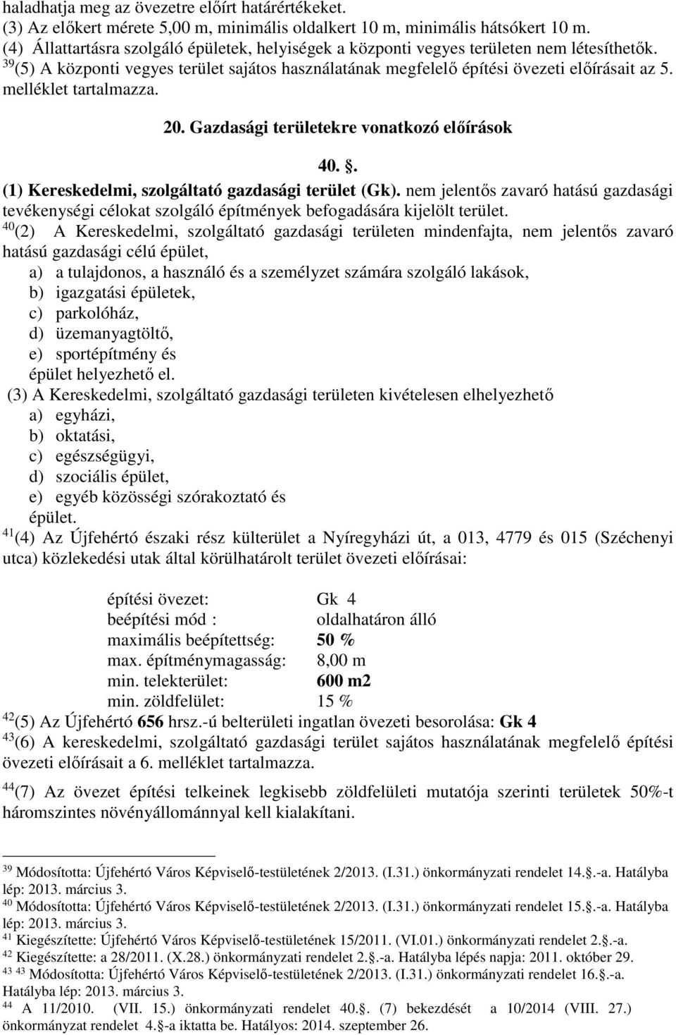 melléklet tartalmazza. 20. Gazdasági területekre vonatkozó előírások 40.. (1) Kereskedelmi, szolgáltató gazdasági terület (Gk).