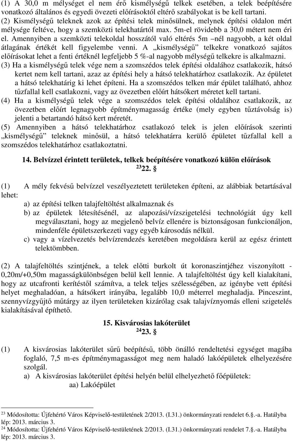 Amennyiben a szemközti telekoldal hosszától való eltérés 5m nél nagyobb, a két oldal átlagának értékét kell figyelembe venni.