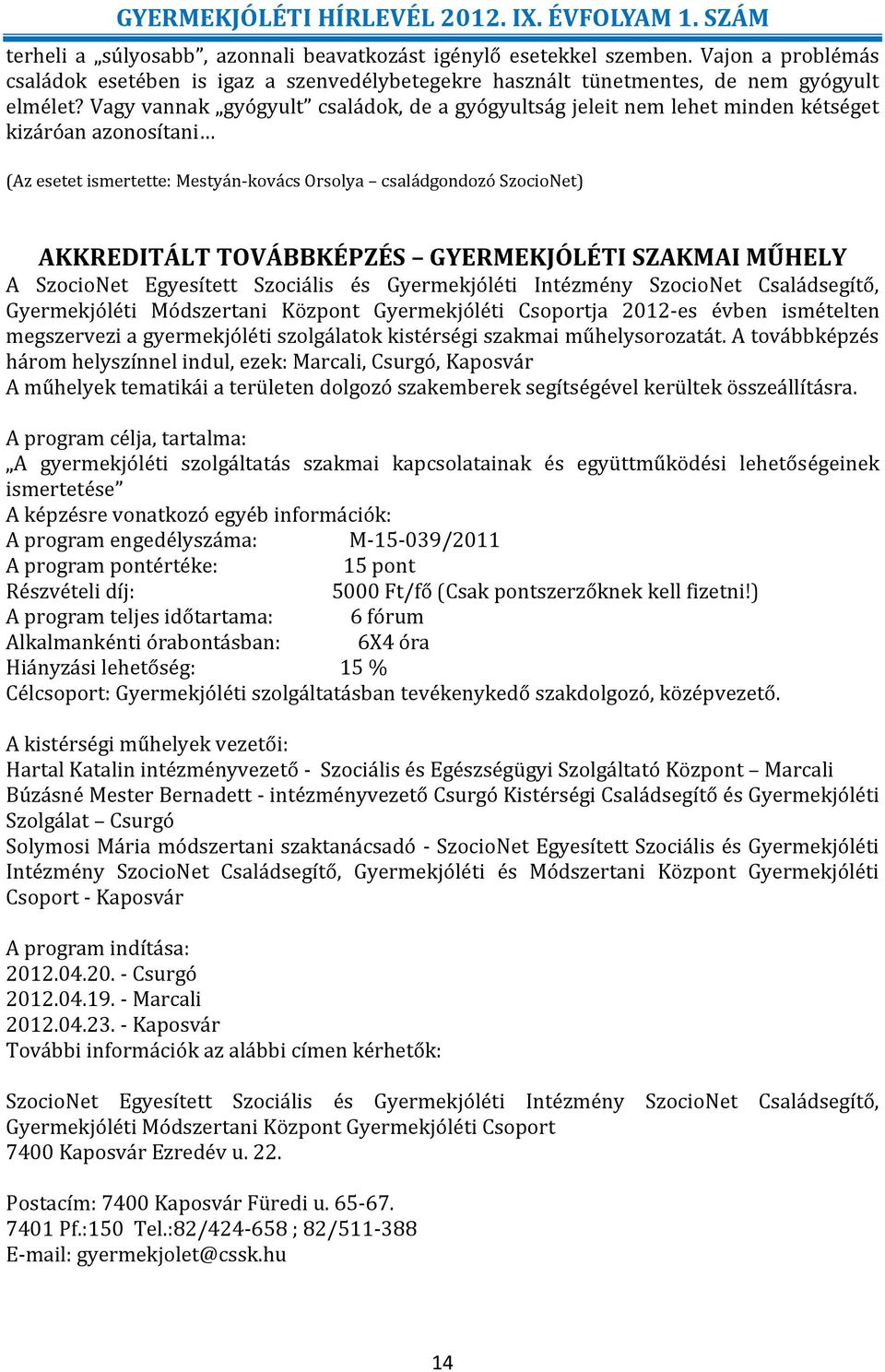 GYERMEKJÓLÉTI SZAKMAI MŰHELY A SzocioNet Egyesített Szociális és Gyermekjóléti Intézmény SzocioNet Családsegítő, Gyermekjóléti Módszertani Központ Gyermekjóléti Csoportja 2012-es évben ismételten