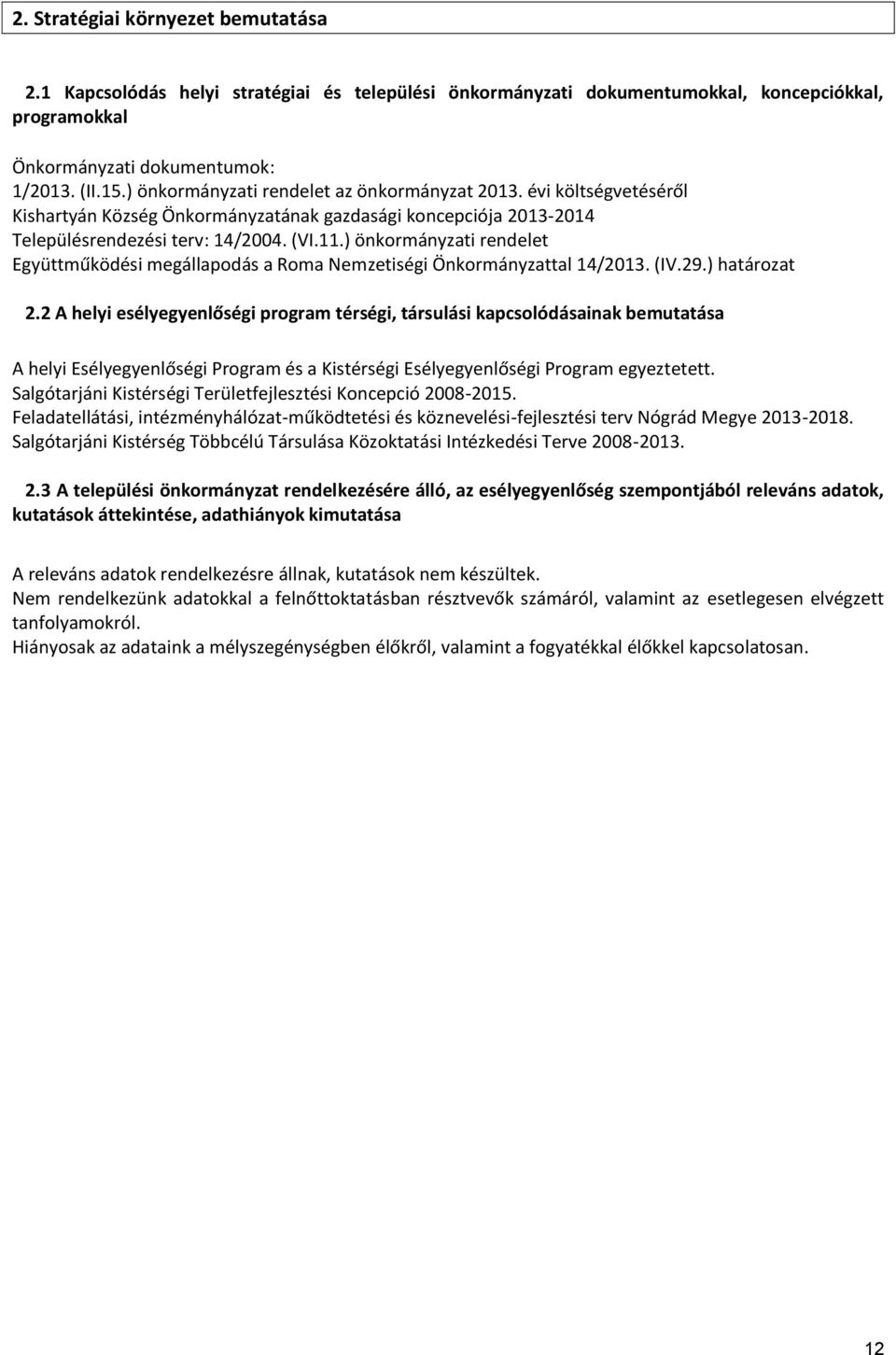 ) önkormányzati rendelet Együttműködési megállapodás a Roma Nemzetiségi Önkormányzattal 14/2013. (IV.29.) határozat 2.