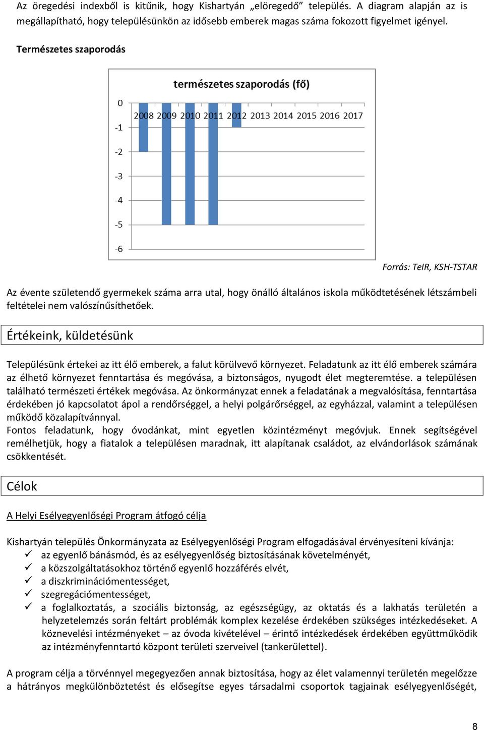 Értékeink, küldetésünk Településünk értekei az itt élő emberek, a falut körülvevő környezet.