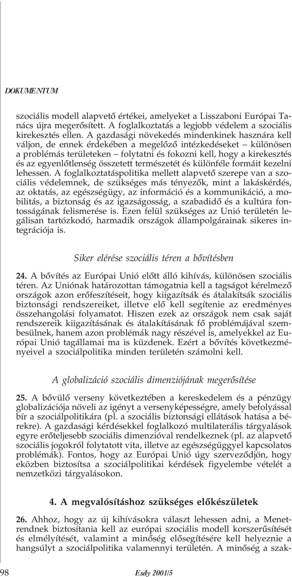 egyenlõtlenség összetett természetét és különféle formáit kezelni lehessen.