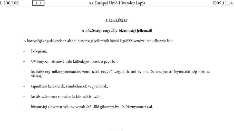 rendelkeznie kell: hologram, UV-fényben láthatóvá váló különleges rostok a papírban, legalább egy mikronyomtatásos vonal (csak