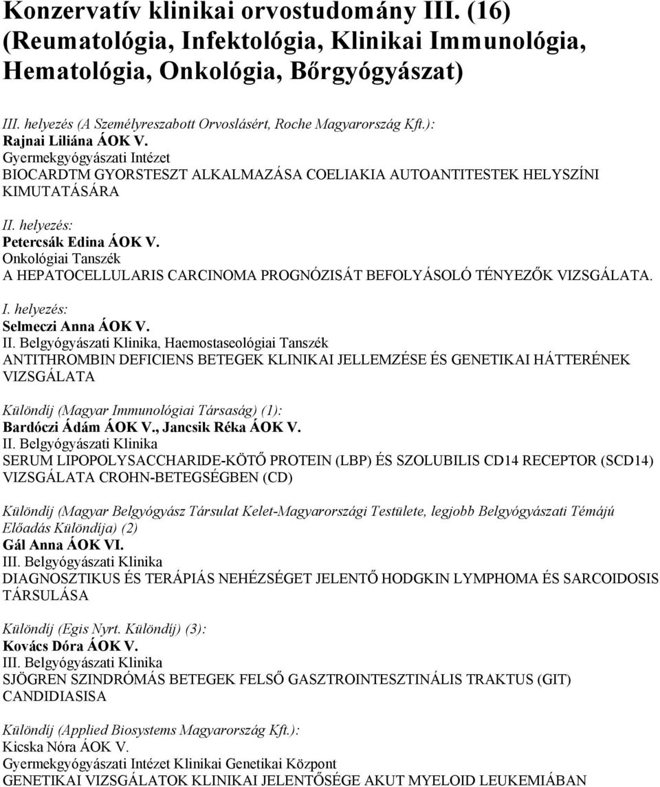 Gyermekgyógyászati Intézet BIOCARDTM GYORSTESZT ALKALMAZÁSA COELIAKIA AUTOANTITESTEK HELYSZÍNI KIMUTATÁSÁRA Petercsák Edina ÁOK V.