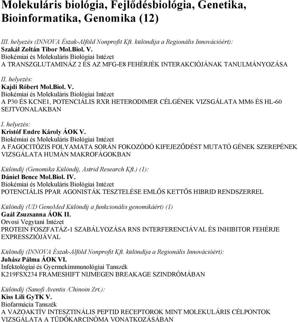 Biokémiai és Molekuláris Biológiai Intézet A P30 ÉS KCNE1, POTENCIÁLIS RXR HETERODIMER CÉLGÉNEK VIZSGÁLATA MM6 ÉS HL-60 SEJTVONALAKBAN Kristóf Endre Károly ÁOK V.