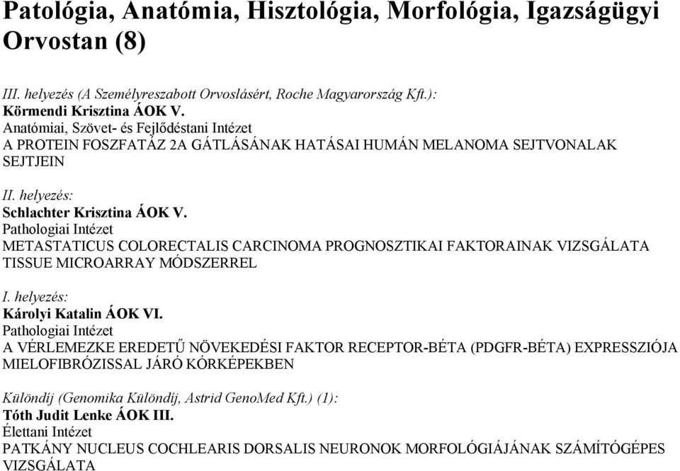 Pathologiai Intézet METASTATICUS COLORECTALIS CARCINOMA PROGNOSZTIKAI FAKTORAINAK VIZSGÁLATA TISSUE MICROARRAY MÓDSZERREL Károlyi Katalin ÁOK VI.