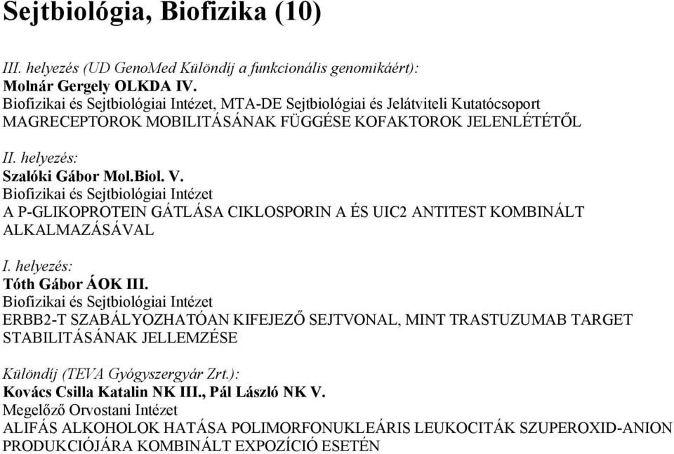 Biofizikai és Sejtbiológiai Intézet A P-GLIKOPROTEIN GÁTLÁSA CIKLOSPORIN A ÉS UIC2 ANTITEST KOMBINÁLT ALKALMAZÁSÁVAL Tóth Gábor ÁOK III.