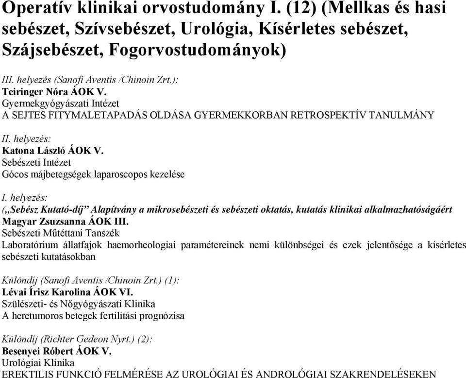 Sebészeti Intézet Gócos májbetegségek laparoscopos kezelése ( Sebész Kutató-díj Alapítvány a mikrosebészeti és sebészeti oktatás, kutatás klinikai alkalmazhatóságáért Magyar Zsuzsanna ÁOK III.