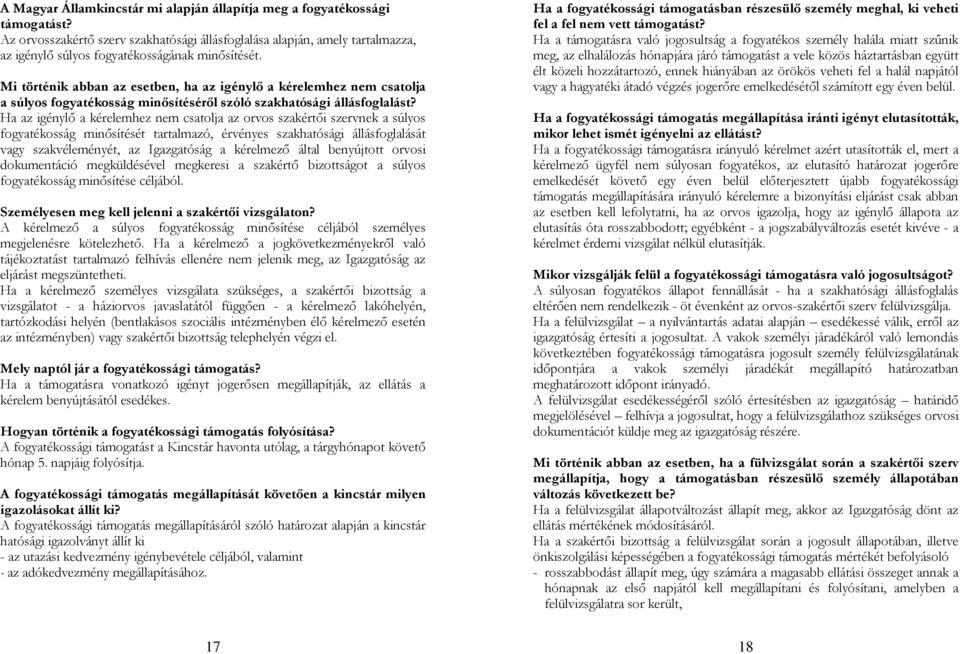 Mi történik abban az esetben, ha az igénylı a kérelemhez nem csatolja a súlyos fogyatékosság minısítésérıl szóló szakhatósági állásfoglalást?