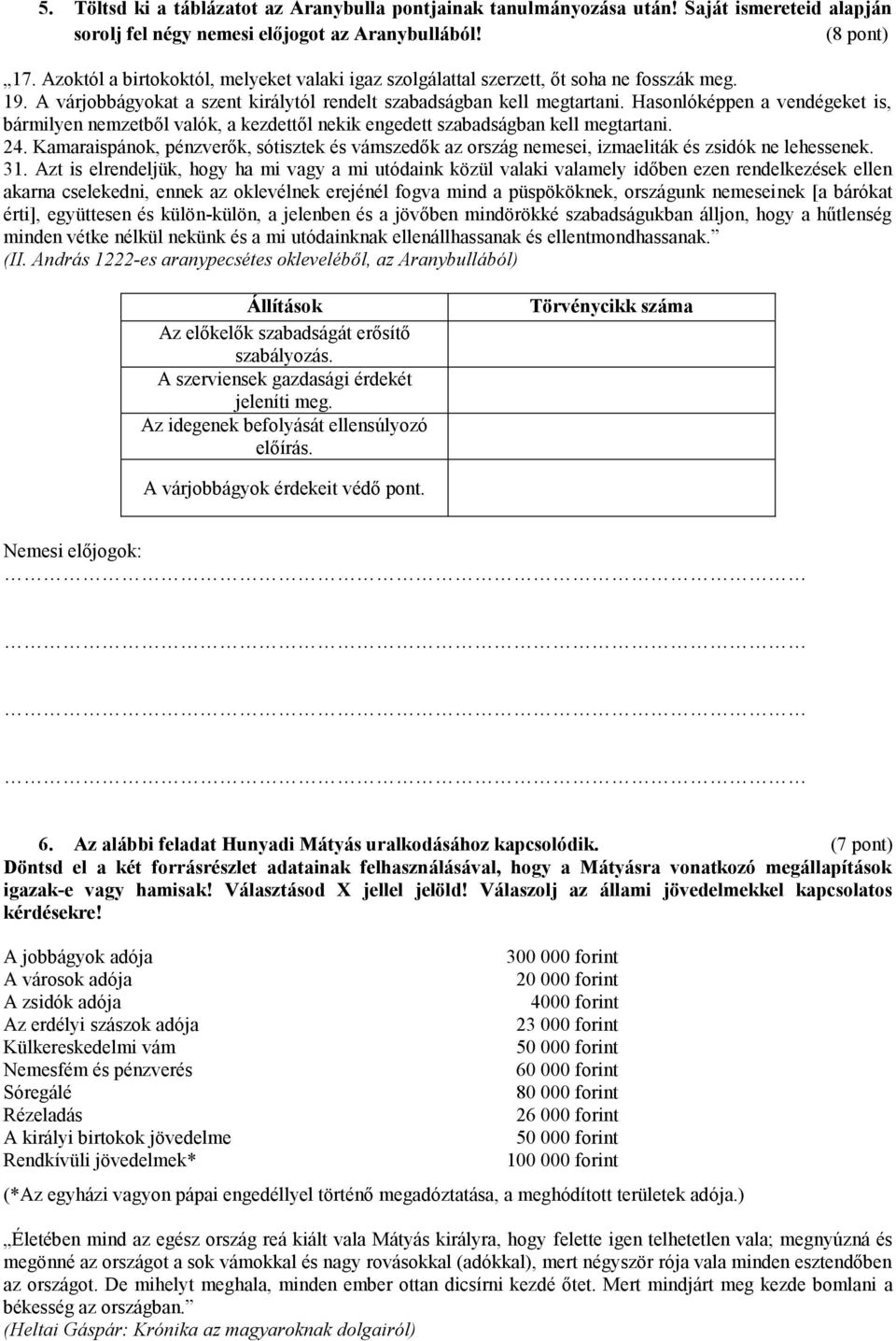 Hasonlóképpen a vendégeket is, bármilyen nemzetből valók, a kezdettől nekik engedett szabadságban kell megtartani. 24.