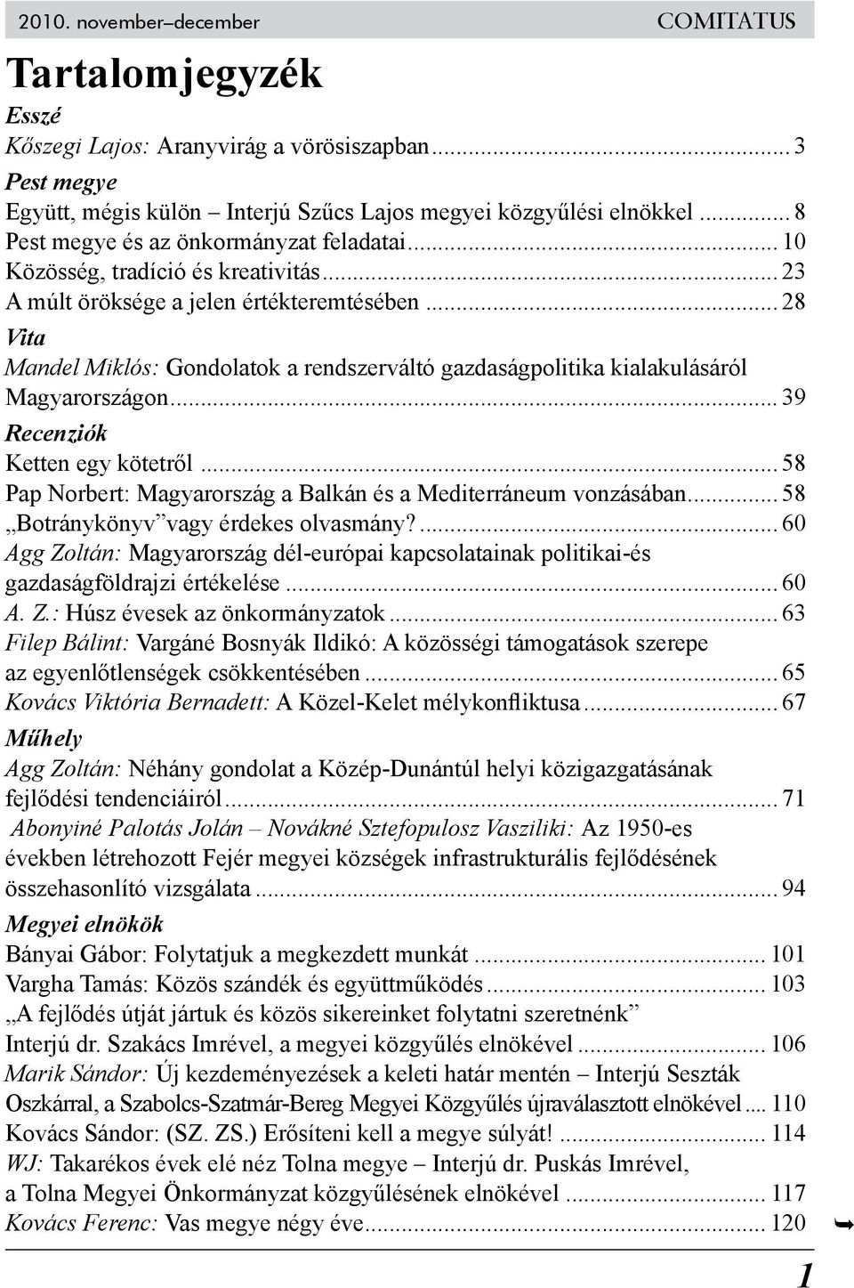 .. 28 Vita Mandel Miklós: Gondolatok a rendszerváltó gazdaságpolitika kialakulásáról Magyarországon... 39 Recenziók Ketten egy kötetről.