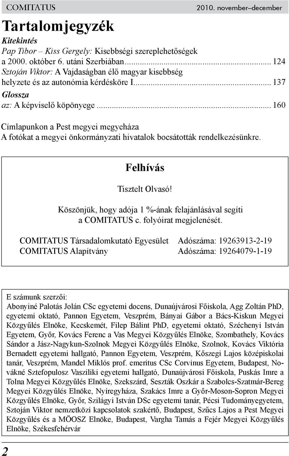 .. 160 Címlapunkon a Pest megyei megyeháza A fotókat a megyei önkormányzati hivatalok bocsátották rendelkezésünkre. Felhívás Tisztelt Olvasó!