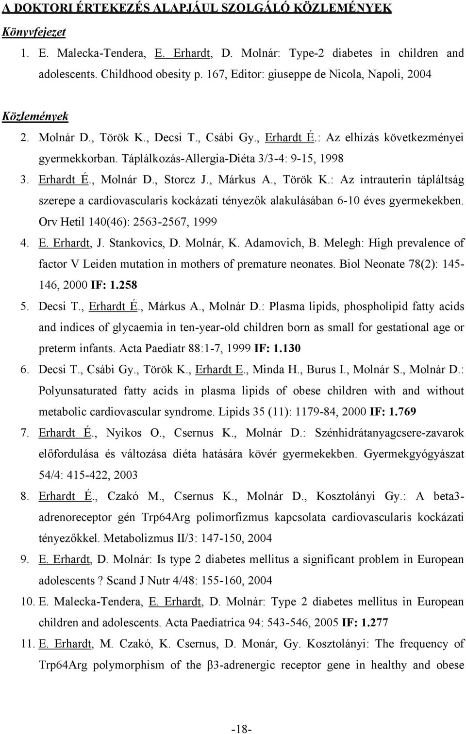 Táplálkozás-Allergia-Diéta 3/3-4: 9-15, 1998 3. Erhardt É., Molnár D., Storcz J., Márkus A., Török K.