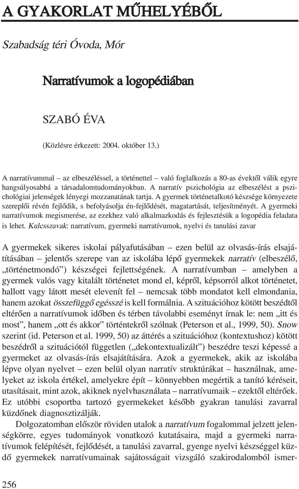 a narratív pszichológia az elbeszélést a pszi - chológiai jelenségek lényegi mozzanatának tartja.