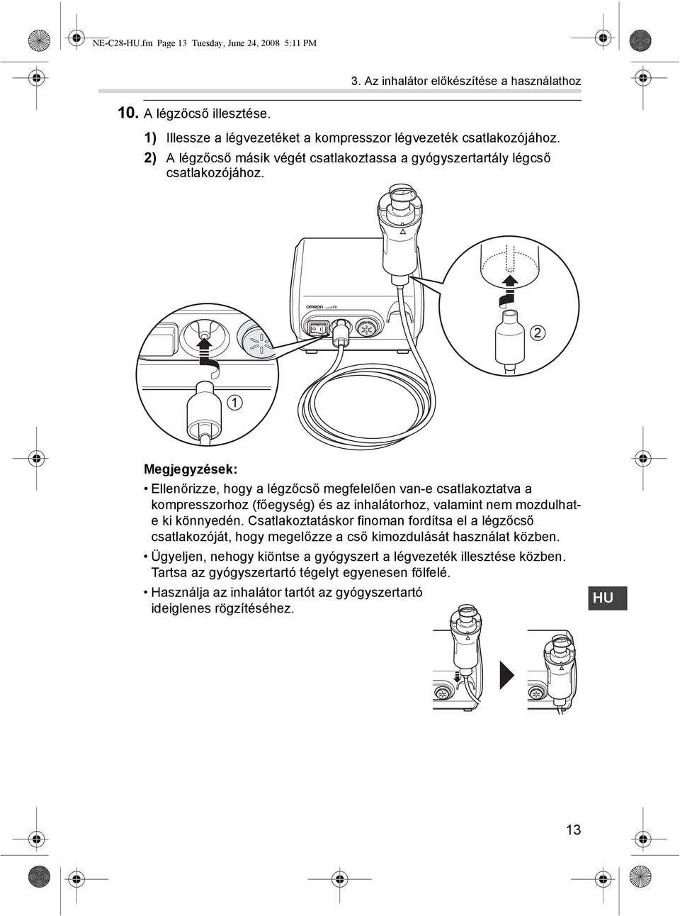 2 1 Megjegyzések: Ellenőrizze, hogy a légzőcső megfelelően van-e csatlakoztatva a kompresszorhoz (főegység) és az inhalátorhoz, valamint nem mozdulhate ki könnyedén.