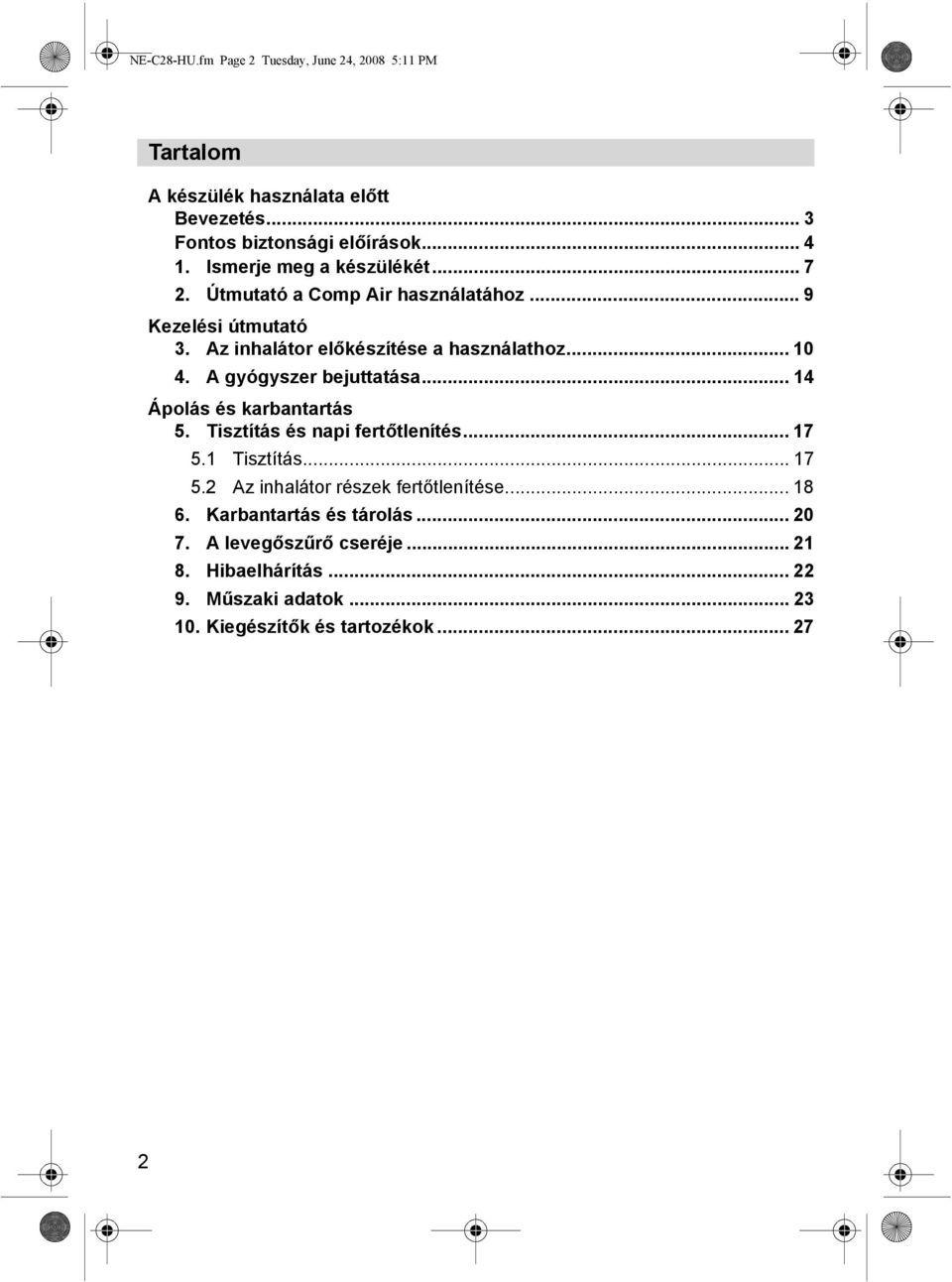 Az inhalátor előkészítése a használathoz... 10 4. A gyógyszer bejuttatása... 14 Ápolás és karbantartás 5. Tisztítás és napi fertőtlenítés... 17 5.