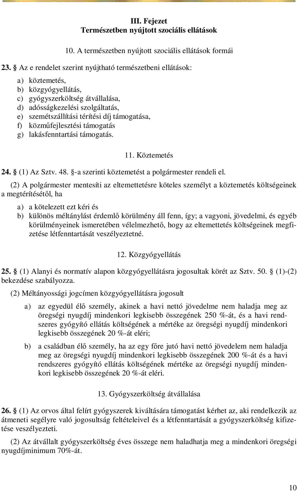 támogatása, f) közm fejlesztési támogatás g) lakásfenntartási támogatás. 11. Köztemetés 24. (1) Az Sztv. 48. -a szerinti köztemetést a polgármester rendeli el.