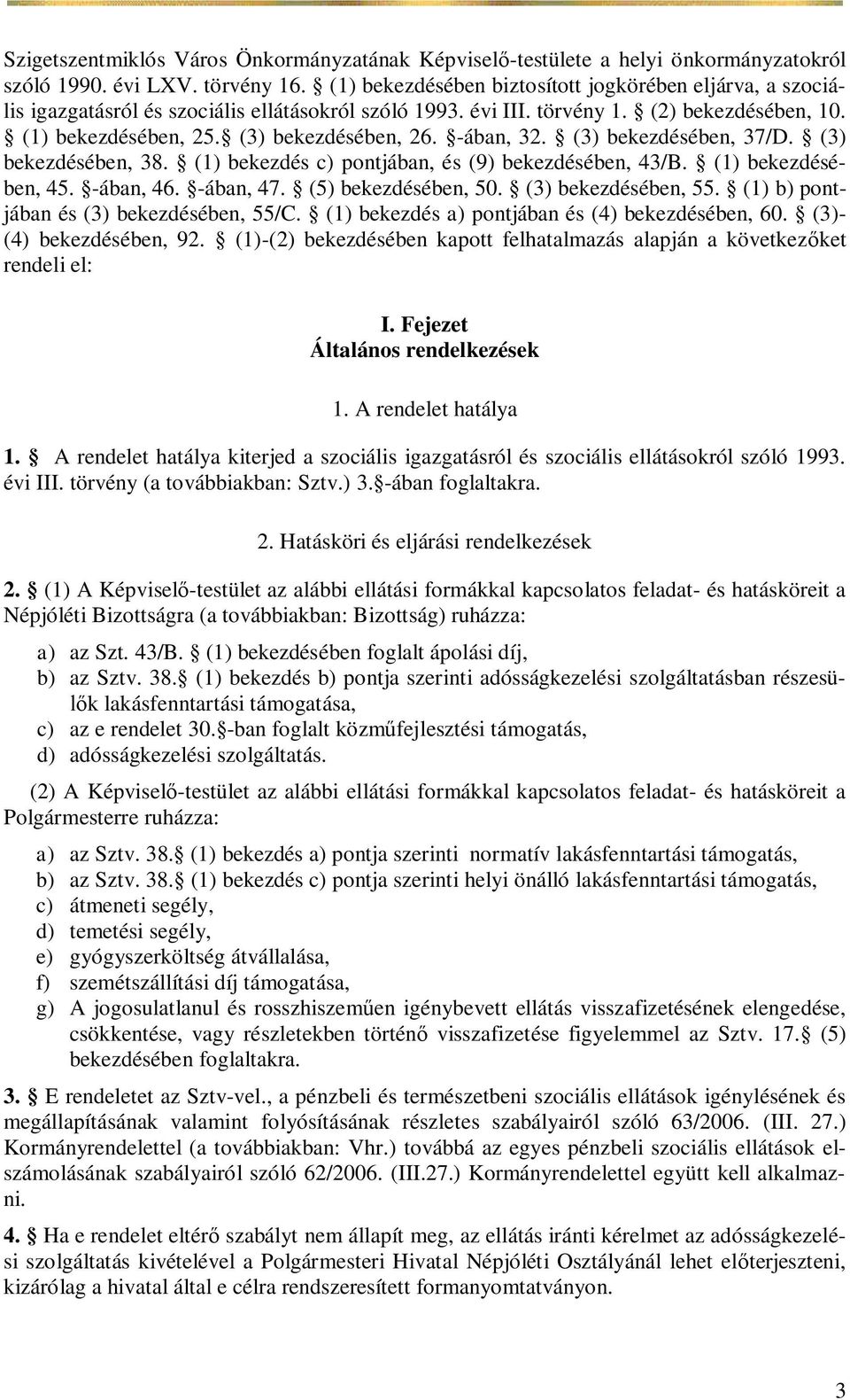 -ában, 32. (3) bekezdésében, 37/D. (3) bekezdésében, 38. (1) bekezdés c) pontjában, és (9) bekezdésében, 43/B. (1) bekezdésében, 45. -ában, 46. -ában, 47. (5) bekezdésében, 50. (3) bekezdésében, 55.