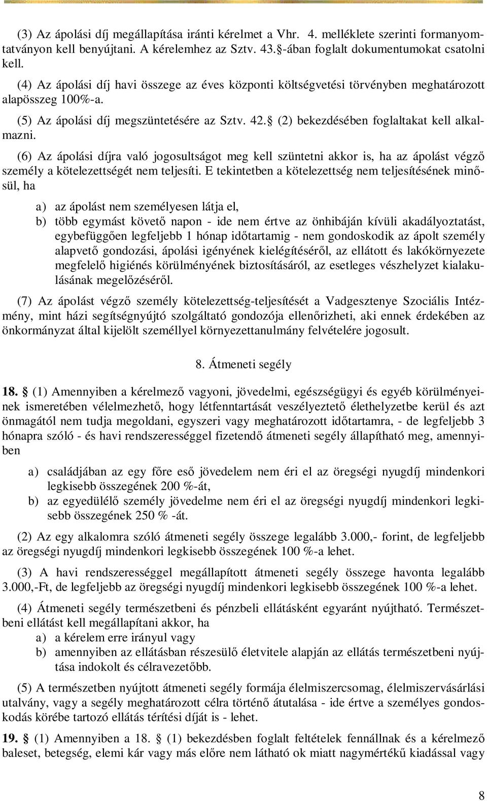 (6) Az ápolási díjra való jogosultságot meg kell szüntetni akkor is, ha az ápolást végz személy a kötelezettségét nem teljesíti.