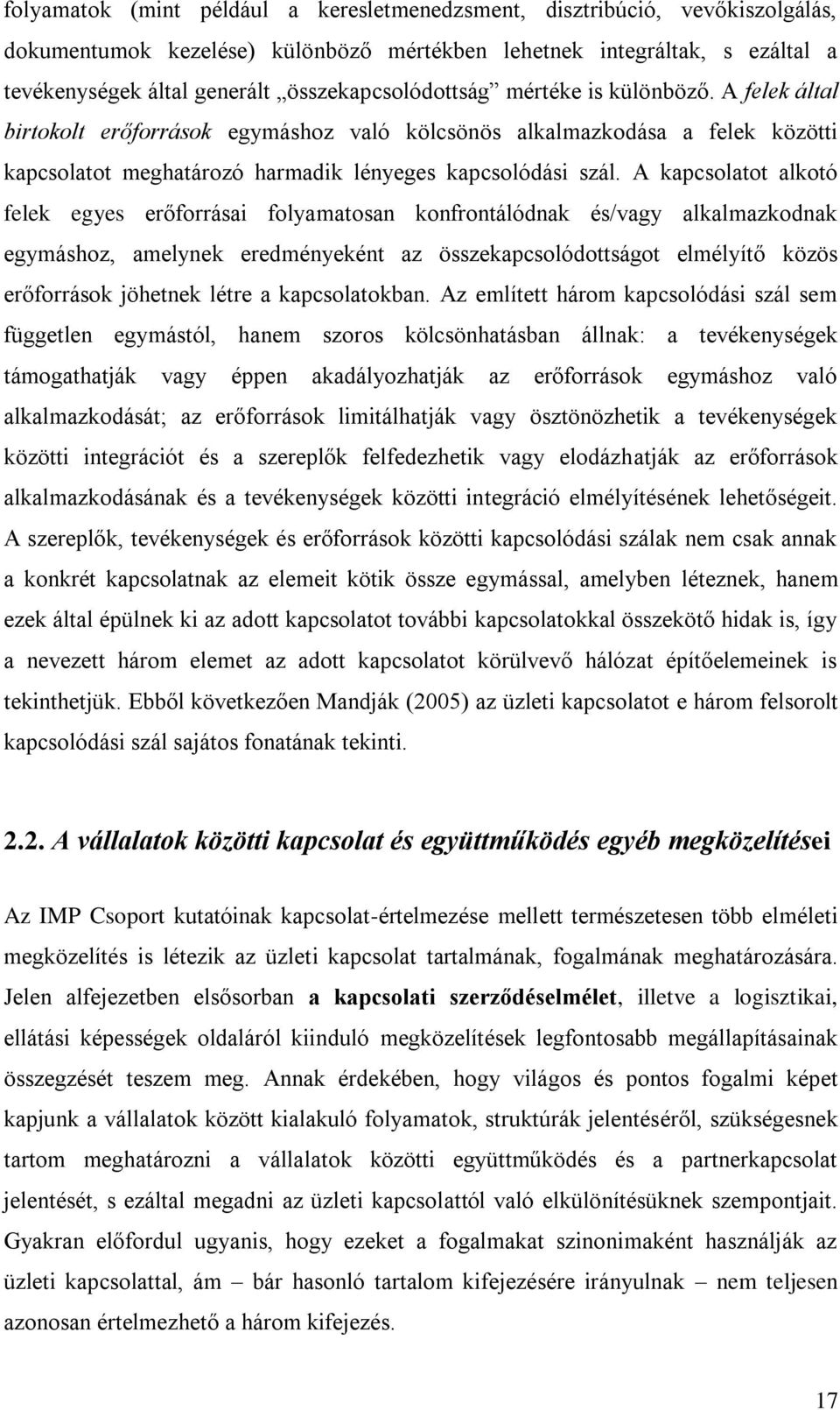 A kapcsolatot alkotó felek egyes erőforrásai folyamatosan konfrontálódnak és/vagy alkalmazkodnak egymáshoz, amelynek eredményeként az összekapcsolódottságot elmélyítő közös erőforrások jöhetnek létre