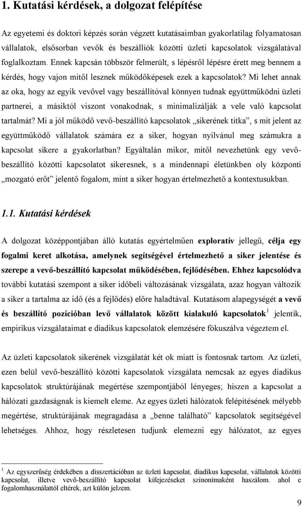 Mi lehet annak az oka, hogy az egyik vevővel vagy beszállítóval könnyen tudnak együttműködni üzleti partnerei, a másiktól viszont vonakodnak, s minimalizálják a vele való kapcsolat tartalmát?