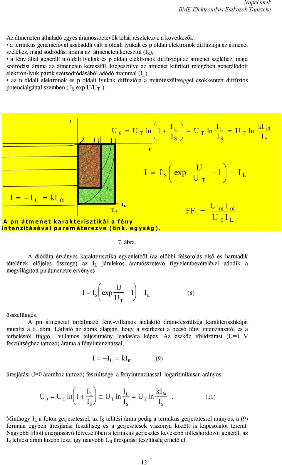 kiürített rétegében generálódott elektron-lyuk párok szétsodródásából adódó árammal (I L ), az n oldali elektronok és p oldali lyukak diffúziója a nyitófeszültséggel csökkentett diffúziós