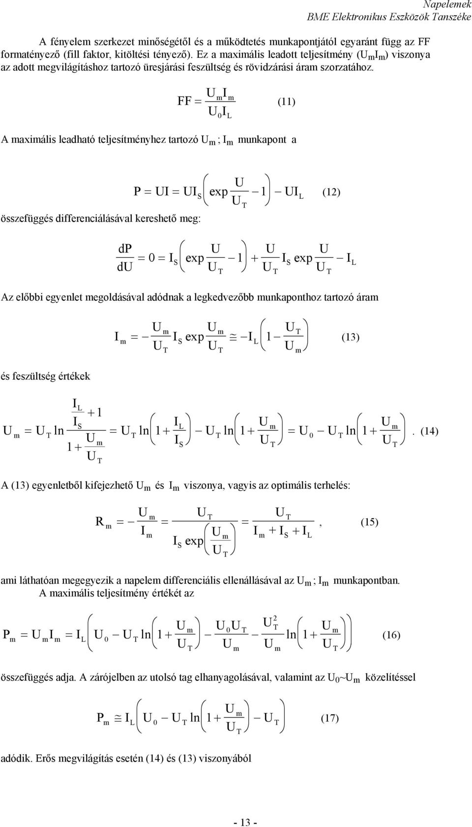 FF U I m m = (11) UI A maximális leadható teljesítményhez tartozó U m ; I m munkapont a 0 L U P = UI = UIS exp 1 UIL (12) U T összefüggés differenciálásával kereshető meg: dp du U U I U U I U = 0 = S