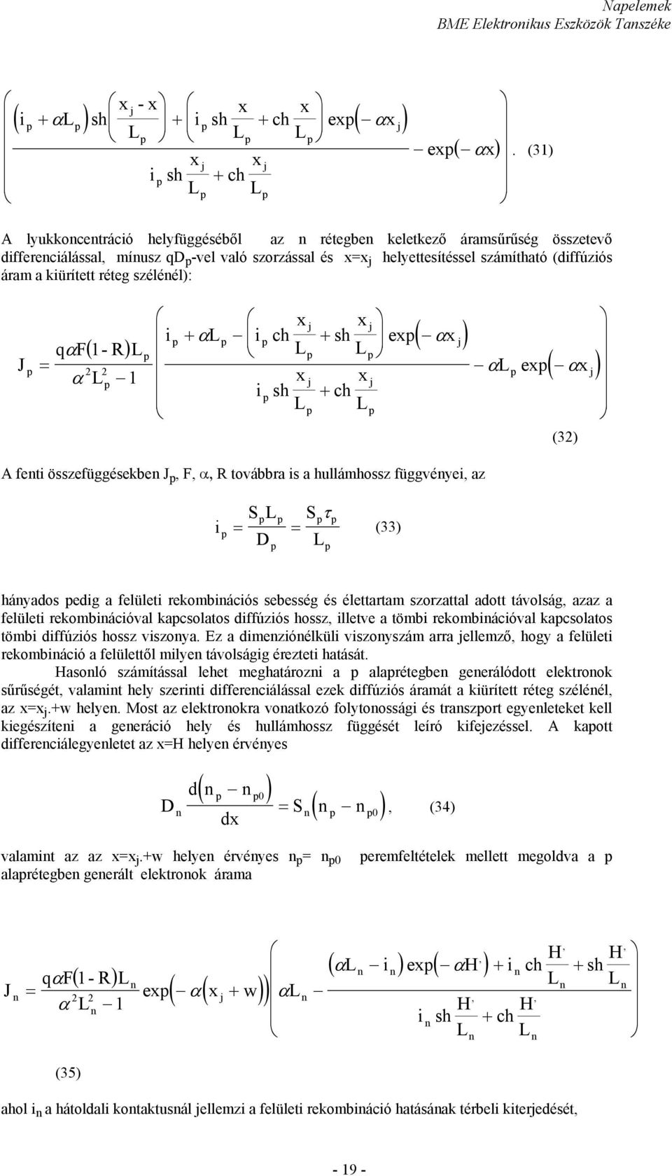 kiürített réteg szélénél): J p x j x j ip + αlp ip + ( x j) ( ) ch sh L L exp α qαf1-r L = 2 2 α L 1 p p i p x sh L p j p p p x j + ch L αl p exp ( αxj) (32) A fenti összefüggésekben J p, F, α, R