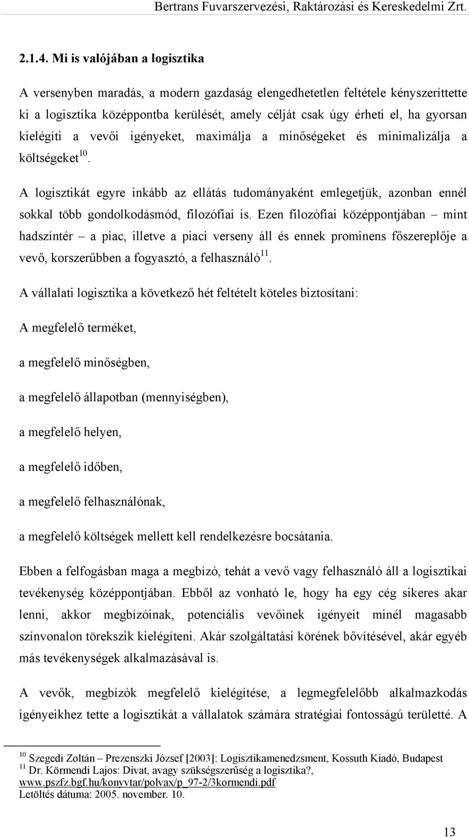 kielégíti a vevői igényeket, maximálja a minőségeket és minimalizálja a költségeket 10.