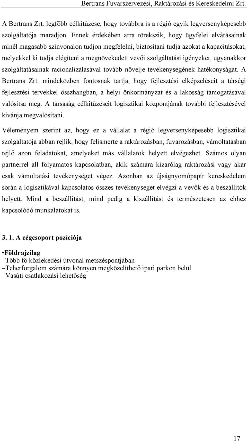 szolgáltatási igényeket, ugyanakkor szolgáltatásainak racionalizálásával tovább növelje tevékenységének hatékonyságát. A Bertrans Zrt.