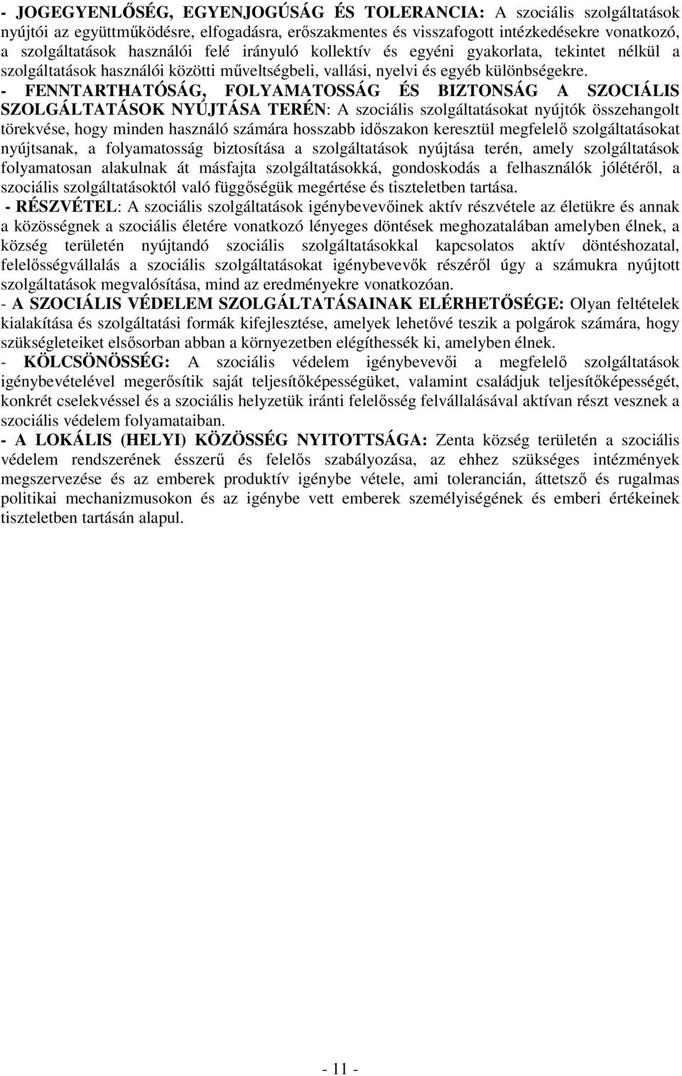 - FENNTARTHATÓSÁG, FOLYAMATOSSÁG ÉS BIZTONSÁG A SZOCIÁLIS SZOLGÁLTATÁSOK NYÚJTÁSA TERÉN: A szociális szolgáltatásokat nyújtók összehangolt törekvése, hogy minden használó számára hosszabb idıszakon