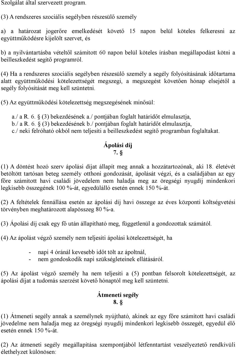 vételtől számított 60 napon belül köteles írásban megállapodást kötni a beilleszkedést segítő programról.