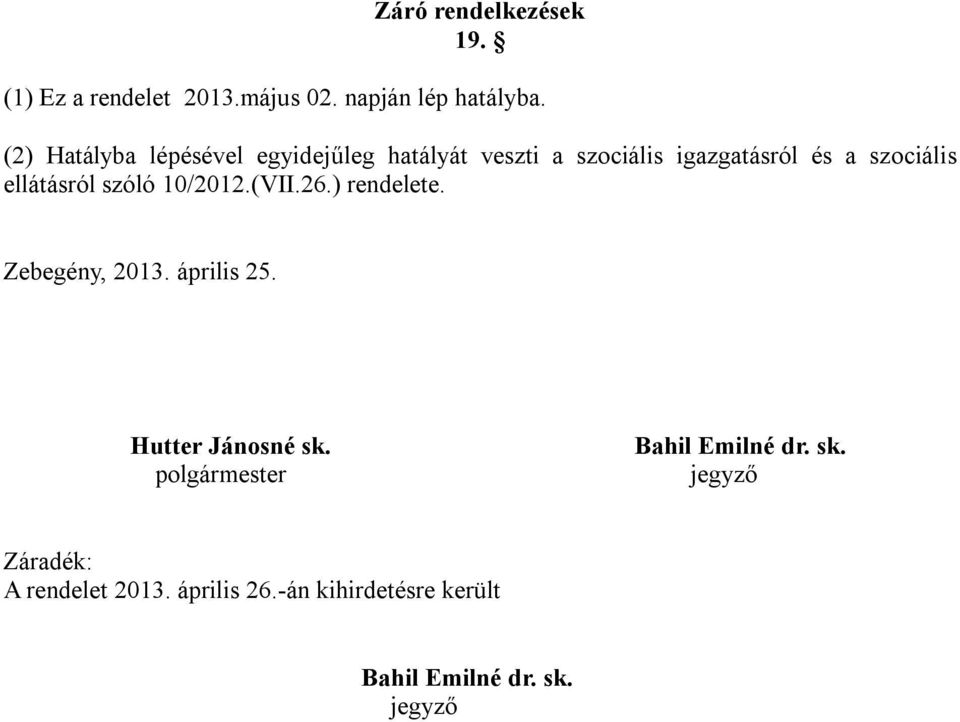 ellátásról szóló 10/2012.(VII.26.) rendelete. Zebegény, 2013. április 25. Hutter Jánosné sk.