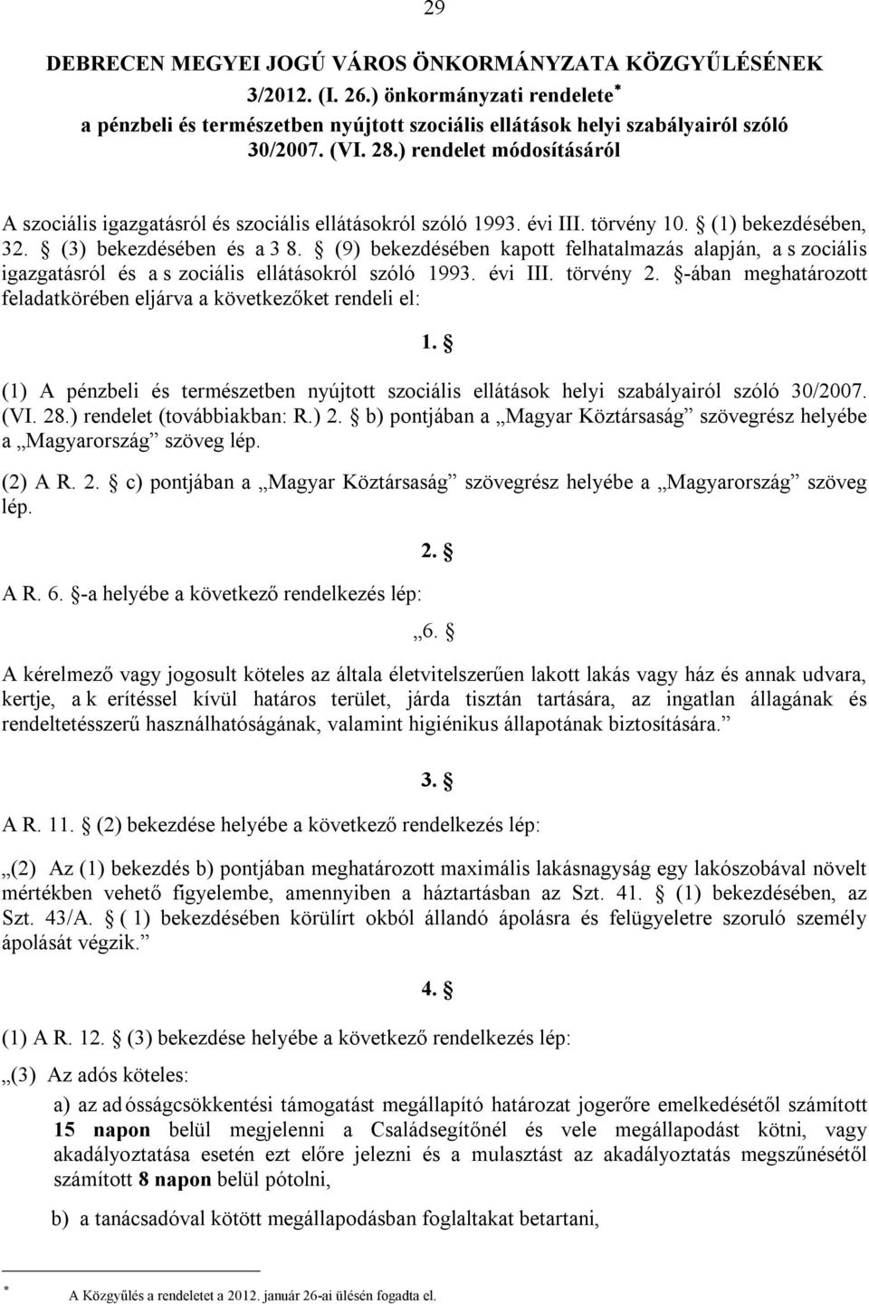 (9) bekezdésében kapott felhatalmazás alapján, a s zociális igazgatásról és a s zociális ellátásokról szóló 1993. évi III. törvény 2.