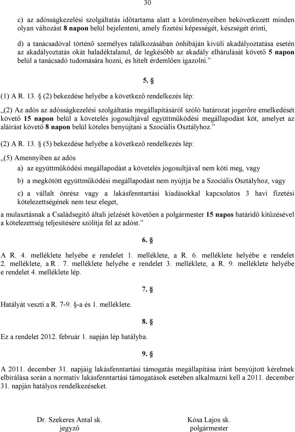 és hitelt érdemlően igazolni. 5. (1) A R. 13.