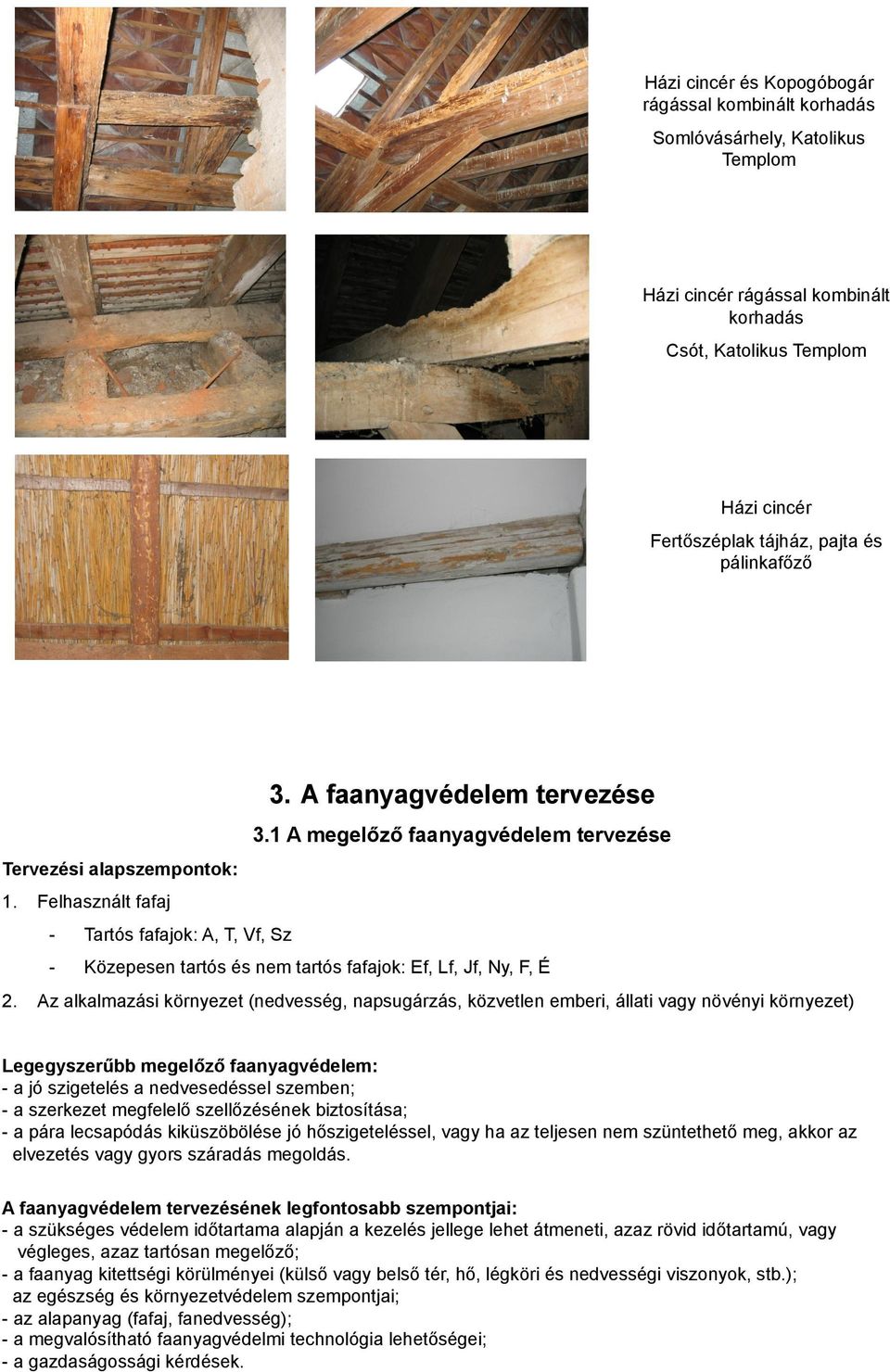 Felhasznált fafaj - Tartós fafajok: A, T, Vf, Sz - Közepesen tartós és nem tartós fafajok: Ef, Lf, Jf, Ny, F, É 2.